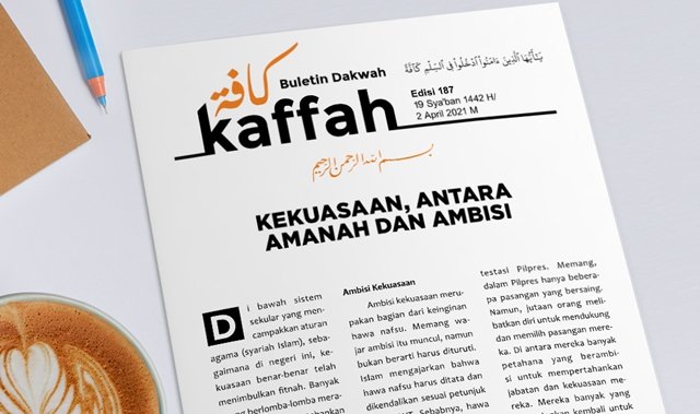 Buletin Dakwah Kaffah Edisi 187: Kekuasaan, Antara Amanah dan Ambisi