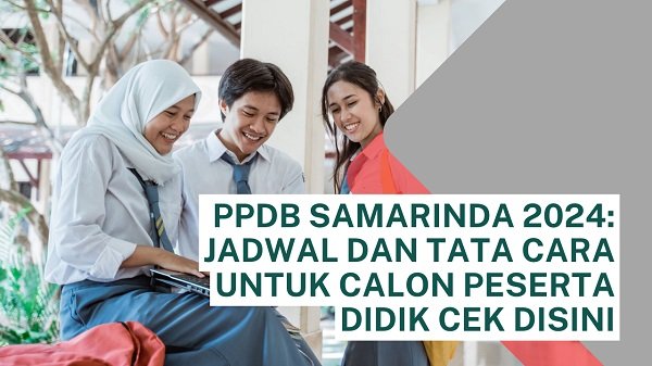 PPDB Samarinda 2024: Jadwal dan Tata Cara untuk Calon Peserta Didik Cek Disini